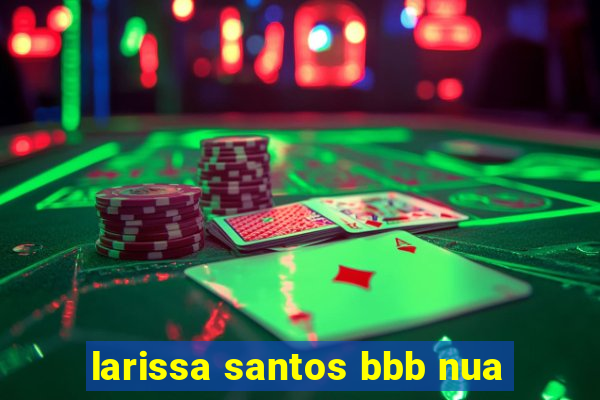 larissa santos bbb nua