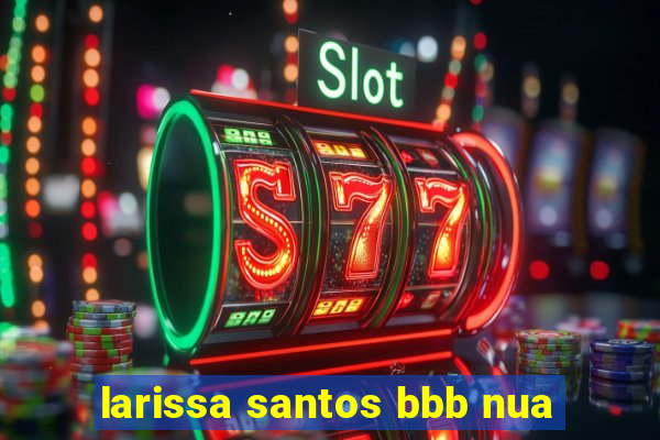 larissa santos bbb nua