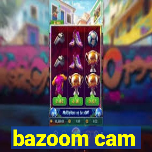 bazoom cam