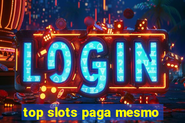 top slots paga mesmo