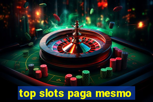 top slots paga mesmo