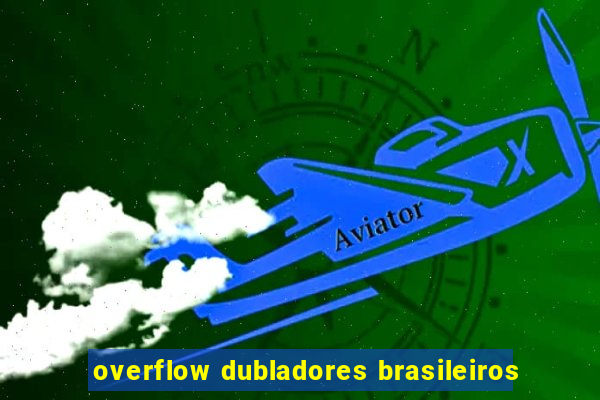 overflow dubladores brasileiros