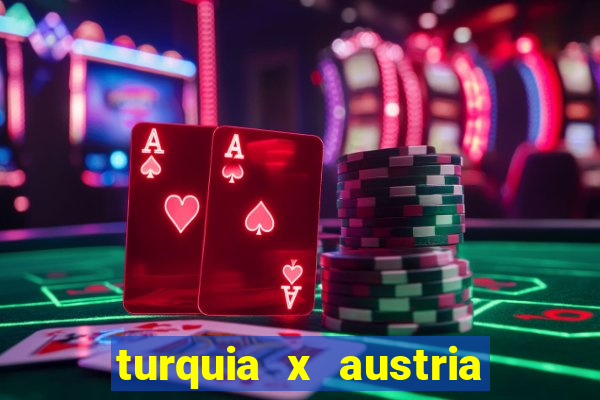 turquia x austria onde assistir