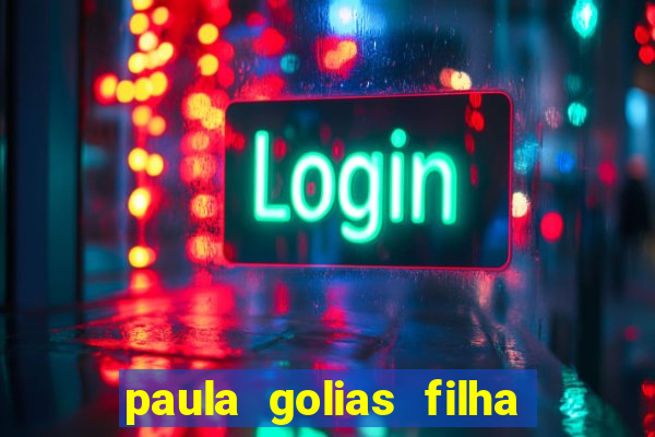 paula golias filha de ronald golias