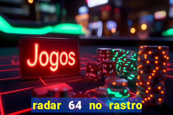 radar 64 no rastro da notícia eunápolis bahia