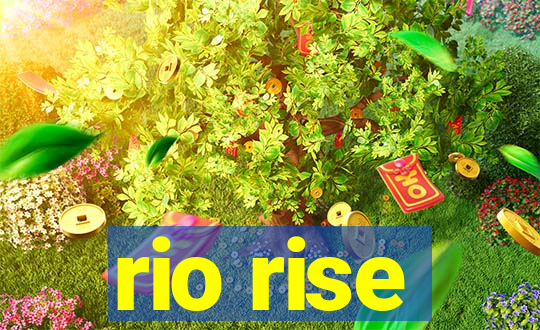 rio rise