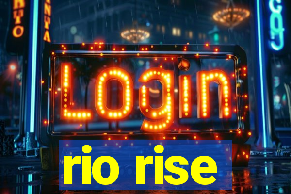 rio rise