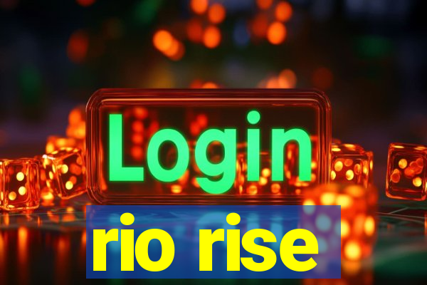 rio rise