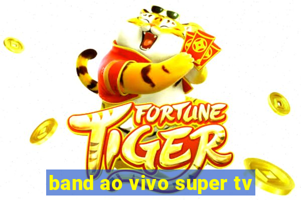 band ao vivo super tv