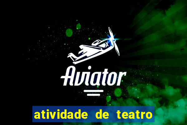 atividade de teatro 3 ano atividade sobre teatro 3 ano fundamental