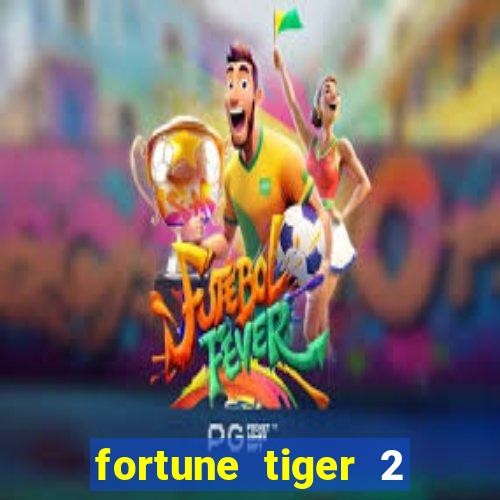 fortune tiger 2 revenge plataforma