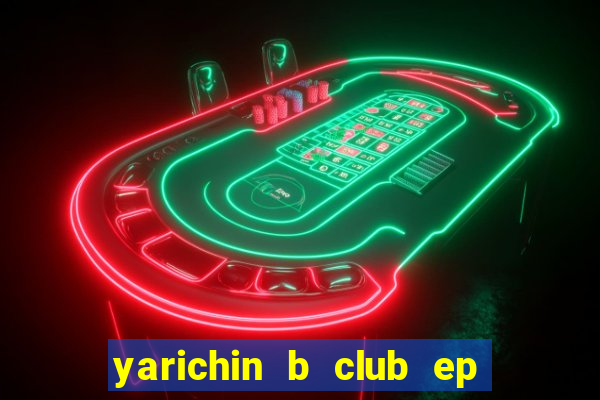 yarichin b club ep 2 dublado