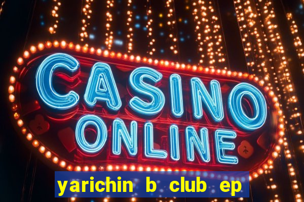 yarichin b club ep 2 dublado