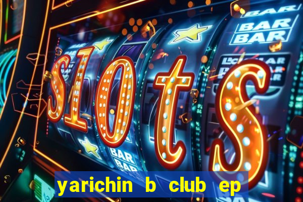 yarichin b club ep 2 dublado