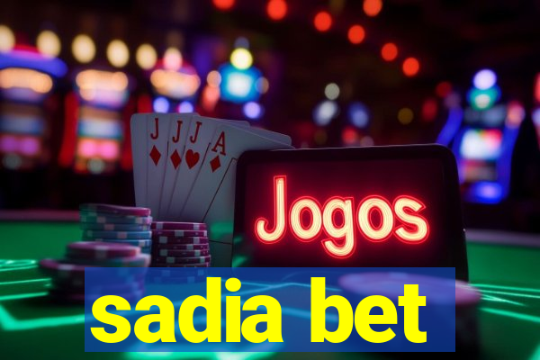 sadia bet