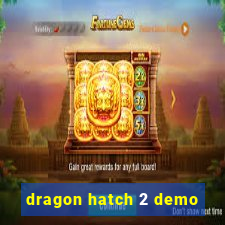 dragon hatch 2 demo