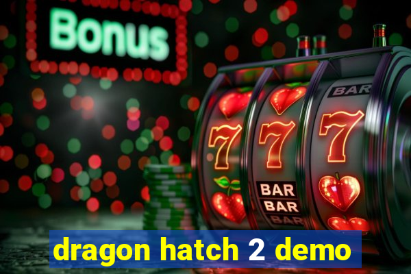 dragon hatch 2 demo