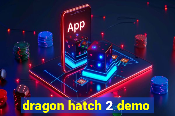 dragon hatch 2 demo