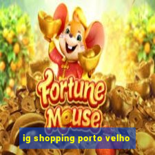 ig shopping porto velho