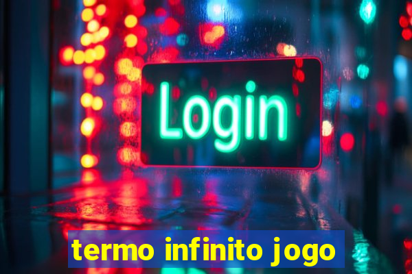 termo infinito jogo