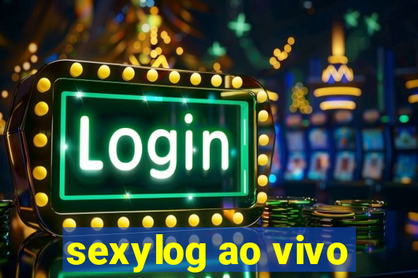 sexylog ao vivo