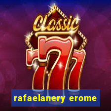 rafaelanery erome