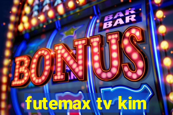 futemax tv kim