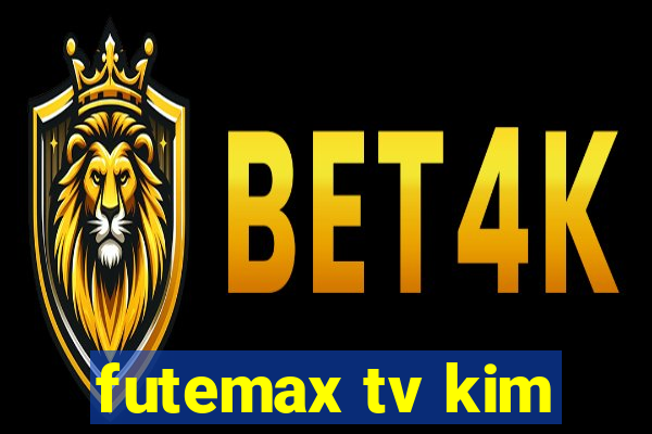 futemax tv kim