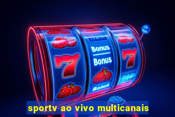 sportv ao vivo multicanais