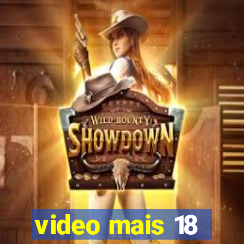 video mais 18