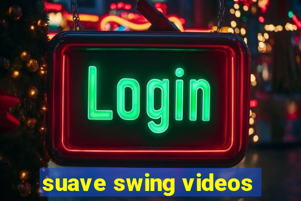 suave swing videos