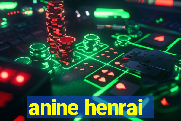 anine henrai