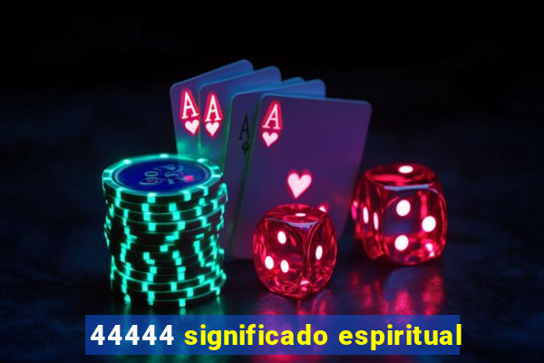 44444 significado espiritual