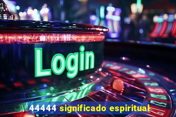 44444 significado espiritual