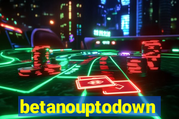 betanouptodown