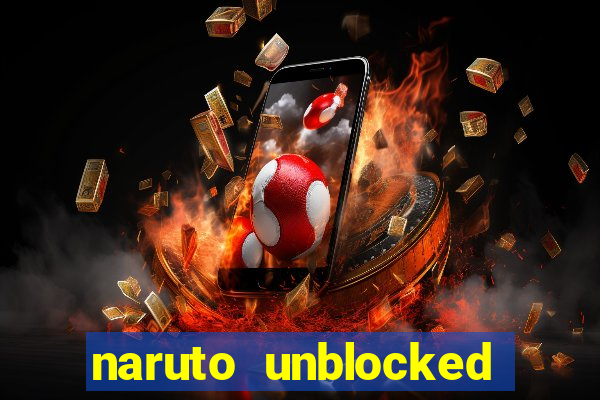 naruto unblocked games 76