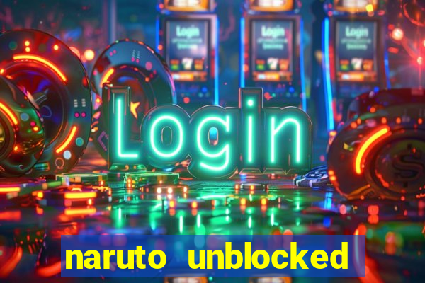 naruto unblocked games 76