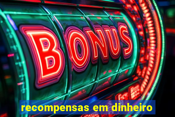 recompensas em dinheiro