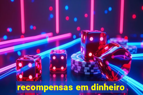 recompensas em dinheiro