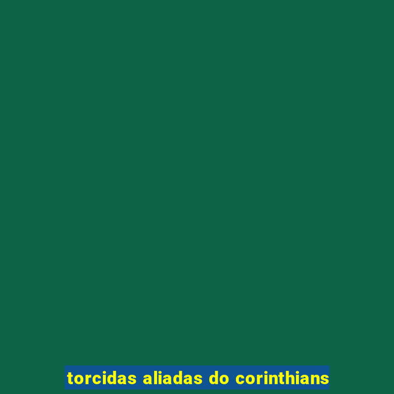 torcidas aliadas do corinthians