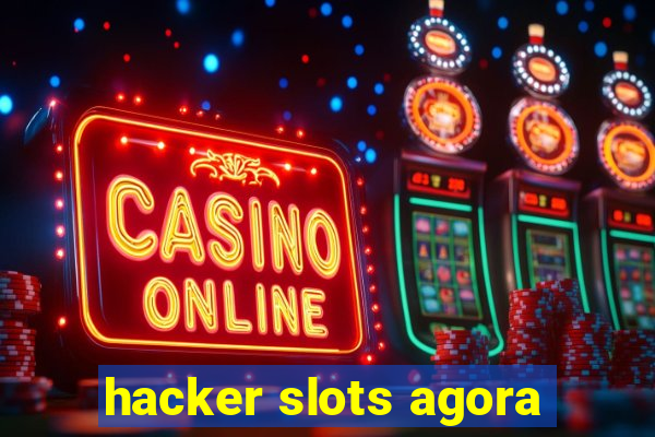 hacker slots agora