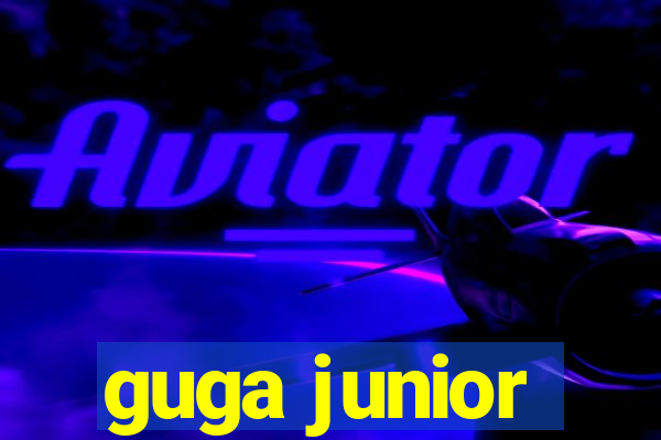 guga junior