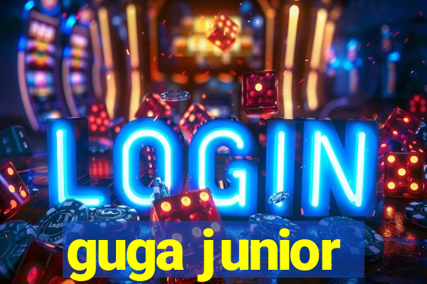 guga junior