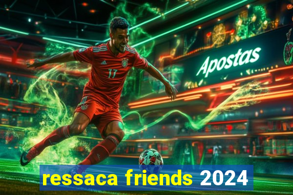 ressaca friends 2024