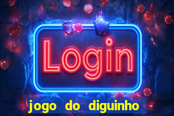 jogo do diguinho para ganhar dinheiro