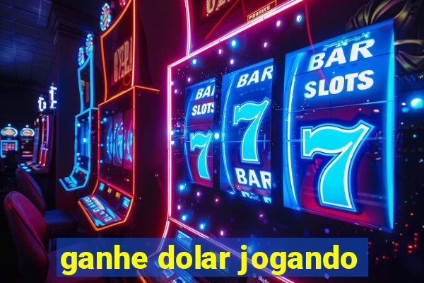 ganhe dolar jogando