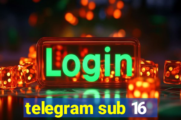 telegram sub 16