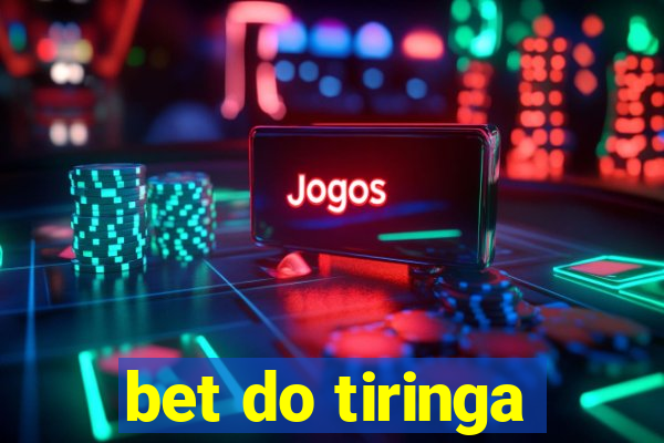 bet do tiringa