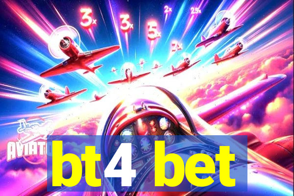 bt4 bet