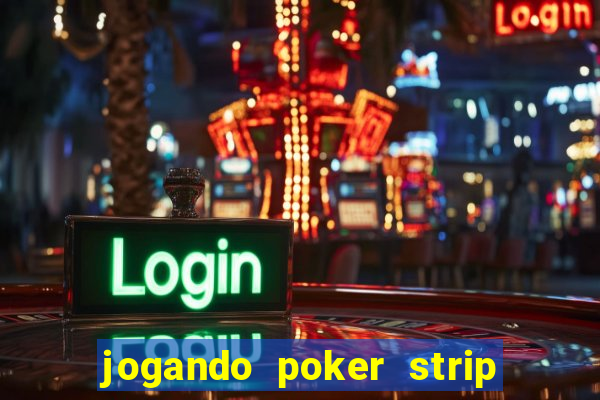 jogando poker strip com a mae